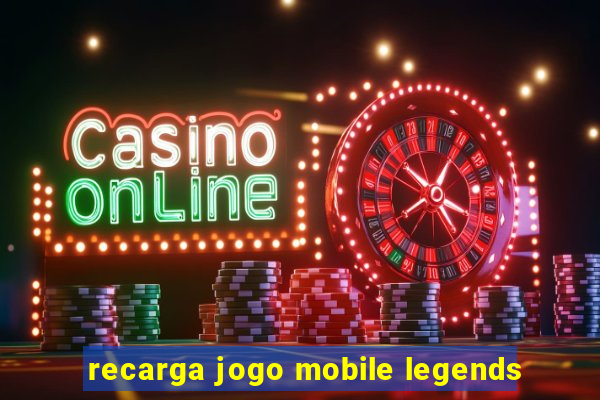 recarga jogo mobile legends